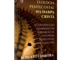A Relação Teológica, Doutrinária, Ortodoxa e Histórica entre o Pentecostalismo Clássico e a Reforma Protestante na Harpa Cristã