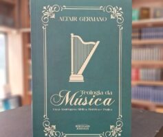 Teologia da Música: Uma Abordagem Bíblica, Histórica e Prática